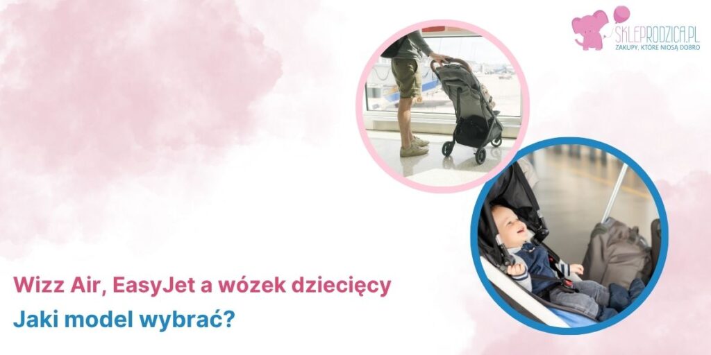 Wizz Air i EasyJet a wózek dziecięcy do samolotu dla dziecka powyżej 2, 3 i 4 lat