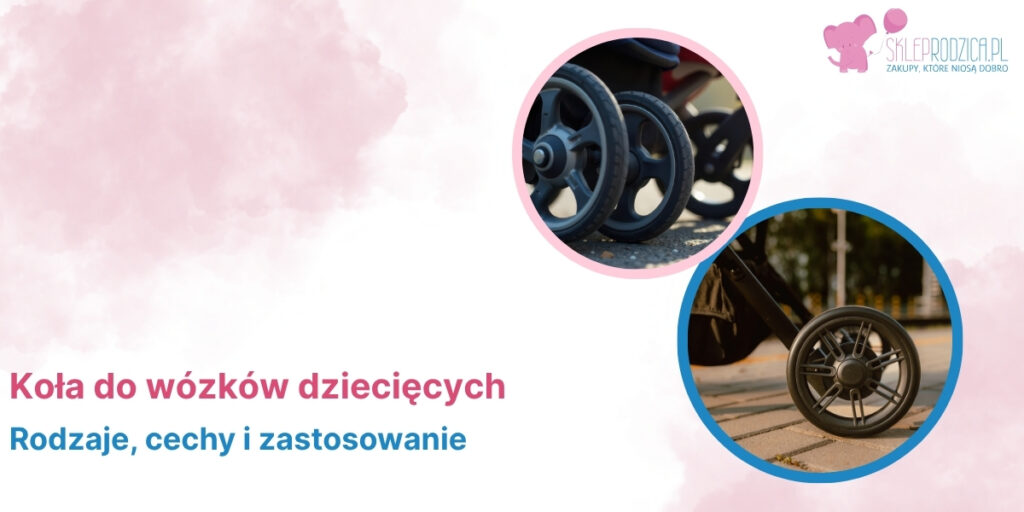 Najlepsze koła do wózka dziecięcego Rodzaje kół do wózków dziecięcych