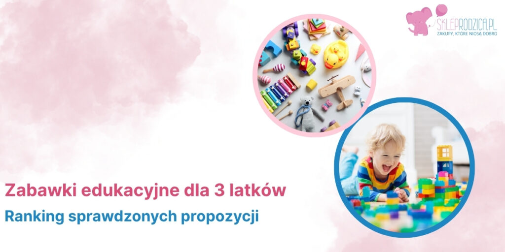 Propozycje zabawek dla 3 latków Zabawki dla 3-latka w Sklepie Rodzica