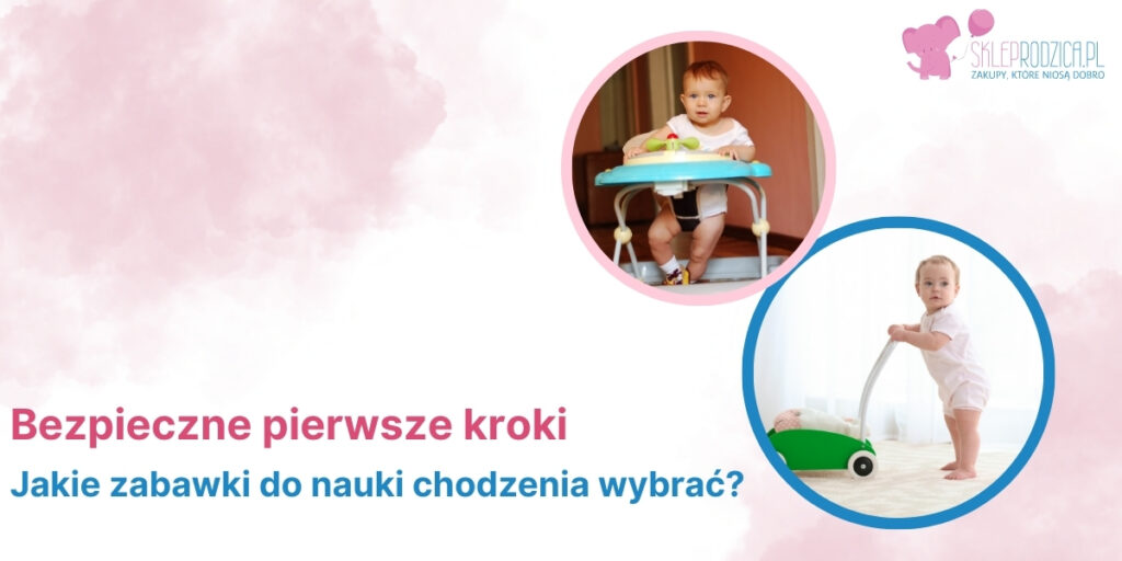 Chodziki dziecięce sklep online Zabawki do nauki chodzenia w Sklepie Rodzica